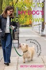 Moving to My Dog's Hometown - Betsy Vereckey - 9781578692040