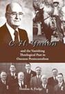 C.H. Yadon: and the Vanishing Theological Past in Oneness Pentecostalism - Thomas A. Fudge - 9781578962860
