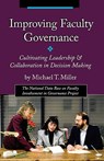 Improving Faculty Governance: Cultivating Leadership & Collaboration in Decision Making - Michael T. Miller - 9781581070743