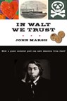 In Walt We Trust: How a Queer Socialist Poet Can Save America from Itself - John Marsh - 9781583674758