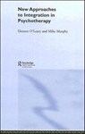 New Approaches to Integration in Psychotherapy - Eleanor O’Leary ; Mike (University College Cork) Murphy - 9781583917541