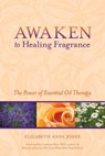 Awaken to Healing Fragrance - Elizabeth Anne Jones - 9781583944097