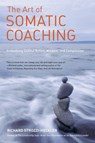 The Art of Somatic Coaching - Richard Strozzi-Heckler - 9781583946732