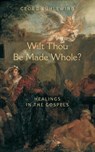 Wilt Thou Be Made Whole? - Georg Kuhlewind - 9781584200574