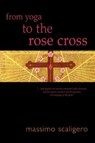 From Yoga to the Rose Cross - SCALIGERO,  Massimo - 9781584209157