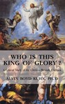 Who is This King of Glory? - Alvin Boyd Kuhn - 9781585095803