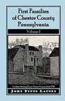 First Families of Chester County, Pennsylvania, Volume 1 - John Pitts Launey - 9781585490158