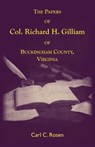The Papers Of Col. Richard H. Gilliam Of Buckingham County, Virginia - Carl Rosen - 9781585492183
