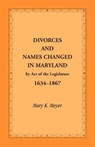 Divorces and Names Changed in Maryland by Act of the Legislature, 1634-1867 - Mary K Meyer - 9781585495269