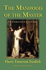 The Manhood of the Master - Harry Emerson Fosdick - 9781587420177