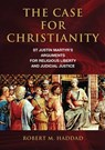 The Case for Christianity: St. Justin Martyr's Arguments for Religious Liberty and Judicial Justice - Robert M. Haddad - 9781589795754