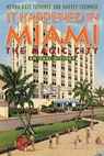 It Happened in Miami, the Magic City - Myrna Katz Frommer ; Harvey Frommer, sports historian, journalist, and author of Remembering Yankee Stadium - 9781589799516