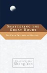Shattering the Great Doubt - Chan Master Sheng Yen ; Dahui - 9781590306215