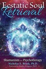 Ecstatic Soul Retrieval - BRINK,  Nicholas E., Ph.D. - 9781591432616