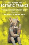 The Power of Ecstatic Trance - Nicholas E. Brink, Ph.D. - 9781591438298