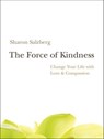 The Force of Kindness - Sharon Salzberg - 9781591798323