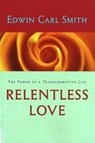 Relentless Love - SMITH,  Edwin Carl - 9781591810216