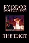 The Idiot by Fyodor Mikhailovich Dostoevsky, Fiction, Classics - Fyodor Mikhailovich Dostoevsky - 9781592244348