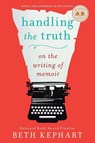 Handling the Truth - Beth Kephart - 9781592408153
