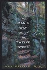 A Man's Way through the Twelve Steps - Dan Griffin, M.A. - 9781592858903