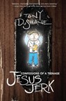 Confessions of a Teenage Jesus Jerk - Tony Dushane - 9781593763800