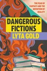 Dangerous Fictions - Lyta Gold - 9781593767709