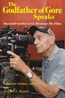 The Godfather of Gore Speaks - Herschell Gordon Lewis Discusses His Films - Herschell Gordon Lewis - 9781593932978