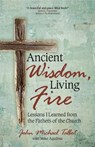 Ancient Wisdom, Living Fire: Lessons I Learned from the Fathers of the Church - TALBOT,  John Michael - 9781594718335
