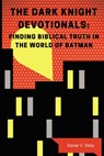 The Dark Knight Devotionals - Daniel Debs - 9781595558633