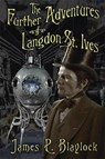 The Further Adventures of Langdon St. Ives - BLAYLOCK,  James P. - 9781596067820