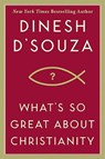 What's So Great About Christianity - Dinesh D'Souza - 9781596985414