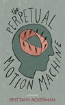 The Perpetual Motion Machine - Brittany Ackerman - 9781597096911