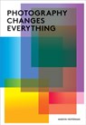 Photography Changes Everything - Marvin Heiferman - 9781597111997