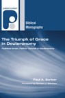 TRIUMPH OF GRACE IN DEUTERONOM - Paul A. Barker - 9781597527873