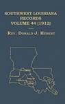 Southwest Louisiana Records Volume 44(XLVIV), 1912 - Donald J Hebert - 9781598044867