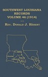 Southwest Louisiana Records Volume 46(XLVI), 1914 - Donald J Hebert - 9781598044966