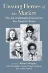 Unsung Heroes of the Market - Christopher J. Coyne ; Gregory J. Robson ; Diana W. Thomas - 9781598134308