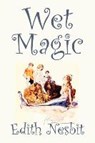 Wet Magic - E. Nesbit - 9781598189322