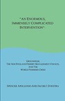 An Enormous, Immensely Complicated Intervention: Groundfish, the New England Fishery Management Council, and the World Fisheries Crisis - Spencer Apollonio - 9781598248333