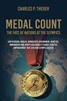 Medal Count--the Fate of Nations at the Olympics - Charles P Theuer - 9781599427669