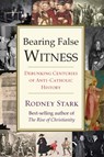 Bearing False Witness - Rodney Stark - 9781599474991