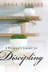 Woman's Guide to Discipling, A - Dana Yeakley - 9781600067143