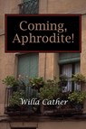 Coming, Aphrodite! - Willa Cather - 9781600962097