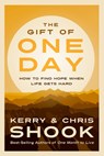 The Gift of One Day: How to Find Hope When Life Gets Hard - SHOOK,  Kerry - 9781601427267