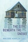The City Beneath the Snow - Marjorie Kowalski Cole - 9781602231566