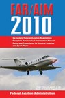 Federal Aviation Regulations / Aeronautical Information Manual 2010 (FAR/AIM) - Federal Aviation Administration - 9781602397286