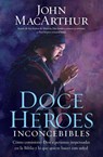 MacArthur, J: Doce h��roes inconcebibles - John Macarthur - 9781602557802