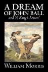 'A Dream of John Ball' and 'A King's Lesson' by Wiliam Morris, Fiction, Classics, Literary, Fairy Tales, Folk Tales, Legends & Mythology - William Morris - 9781603124331