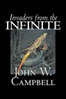 Invaders from the Infinite by John W. Campbell, Science Fiction, Adventure - CAMPBELL,  John W. - 9781603129541