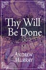 Thy Will Be Done - Andrew Murray - 9781603745673